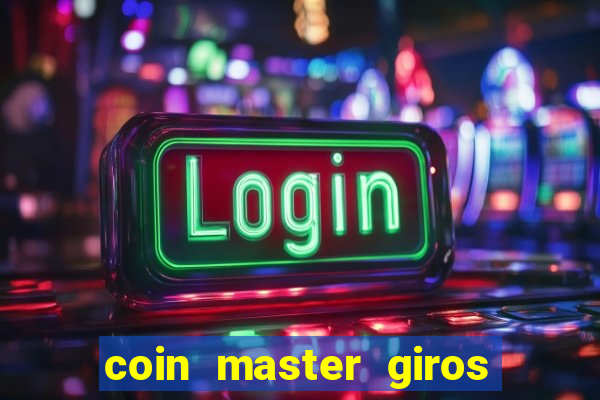 coin master giros gratis toda hora